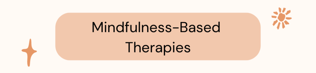 Mindfulness-Based Therapies