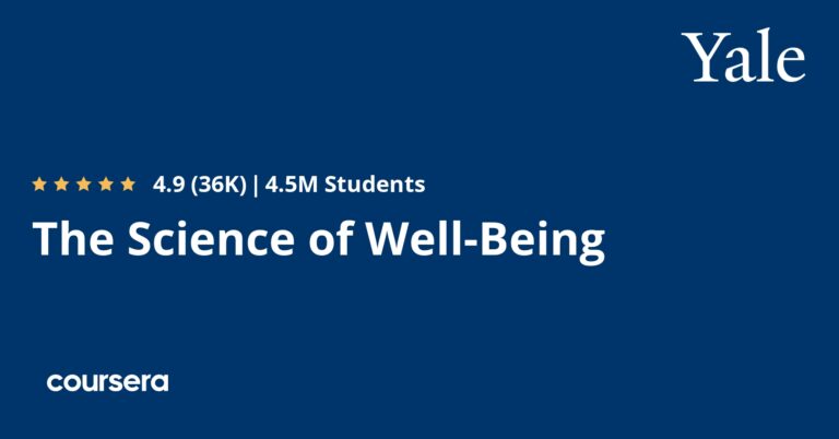 Yale - The Science of Well-Being - 4.9 stars - 4.5 million students - Coursera